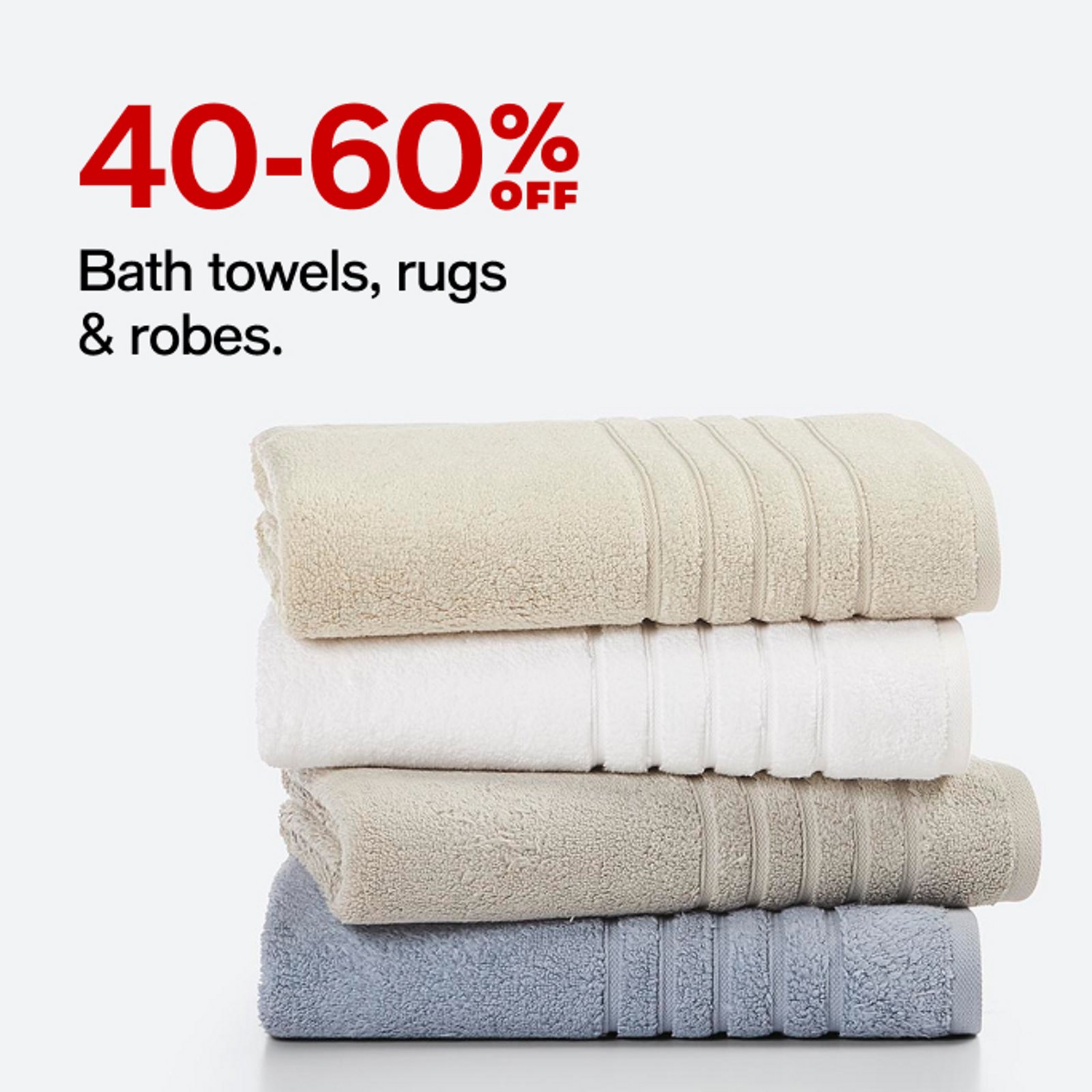 40-60% off bath towels, rugs & robes